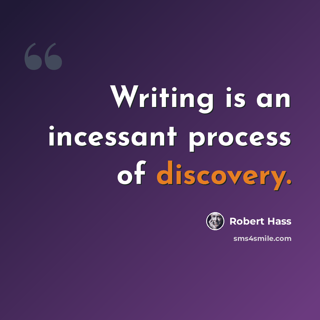 “Writing is an incessant process of discovery.” quote by Robert Hass