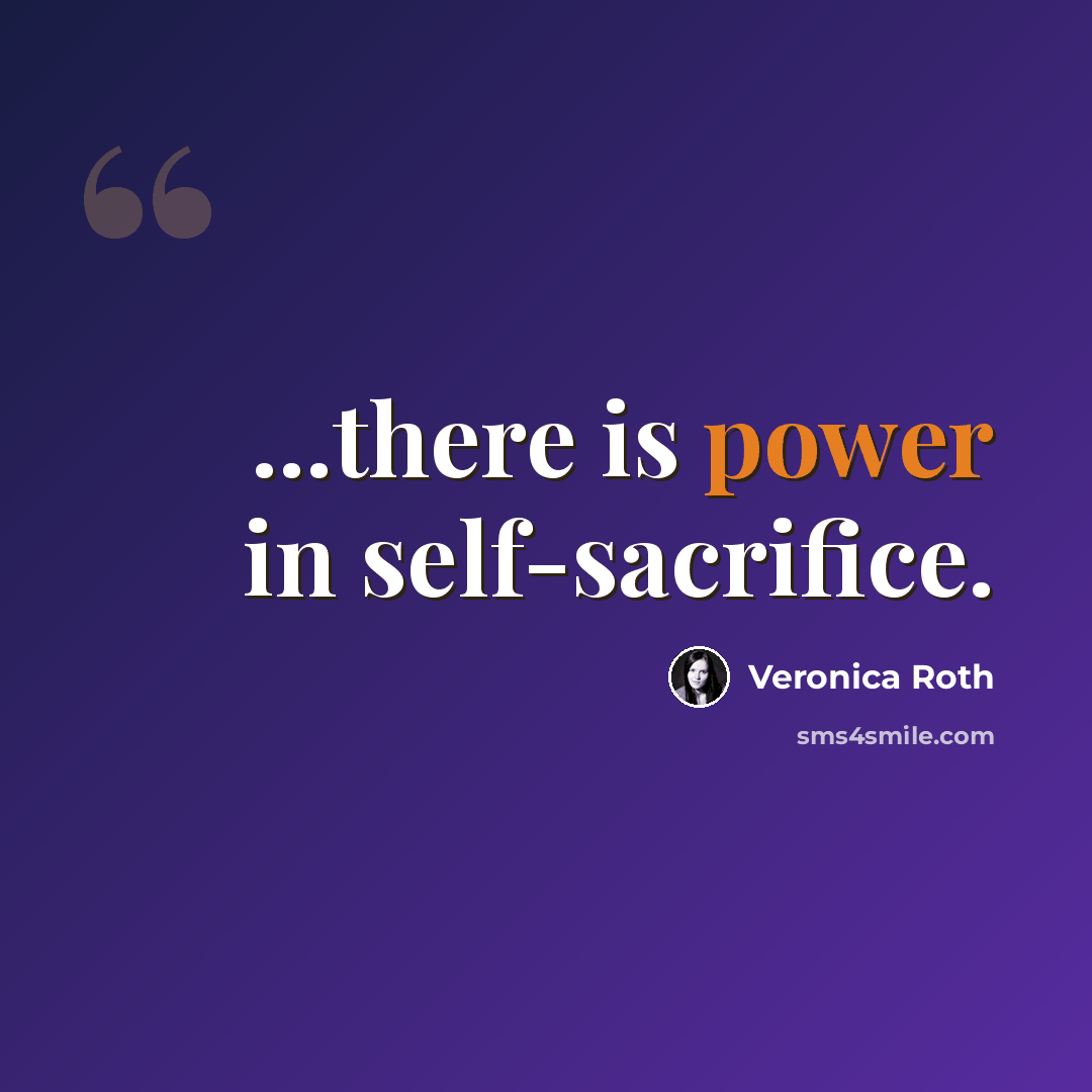 “...there is power in self-sacrifice.” quote by Veronica Roth