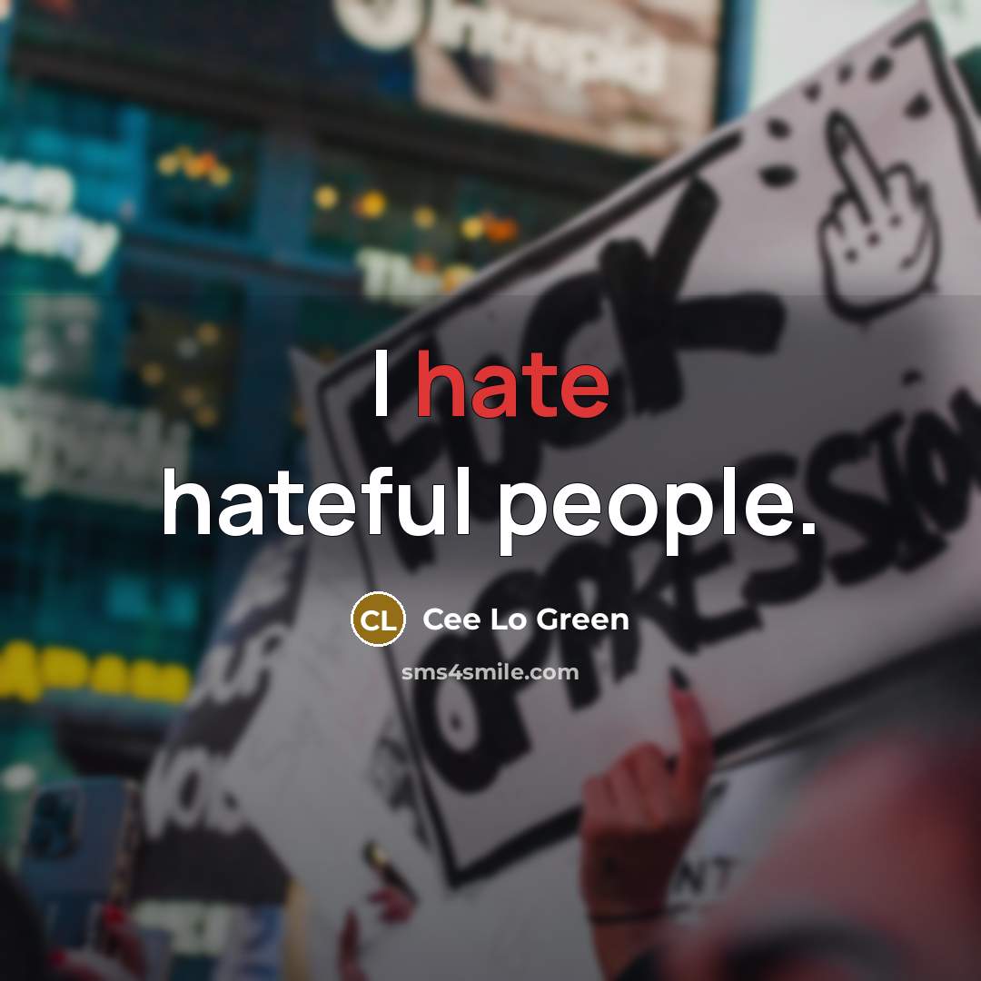 “I hate hateful people.” quote by Cee Lo Green