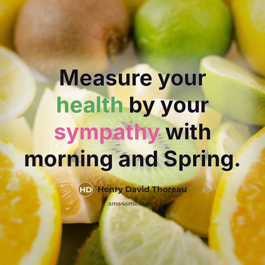 “Measure your health by your sympathy with morning and Spring.” quote by Henry David Thoreau