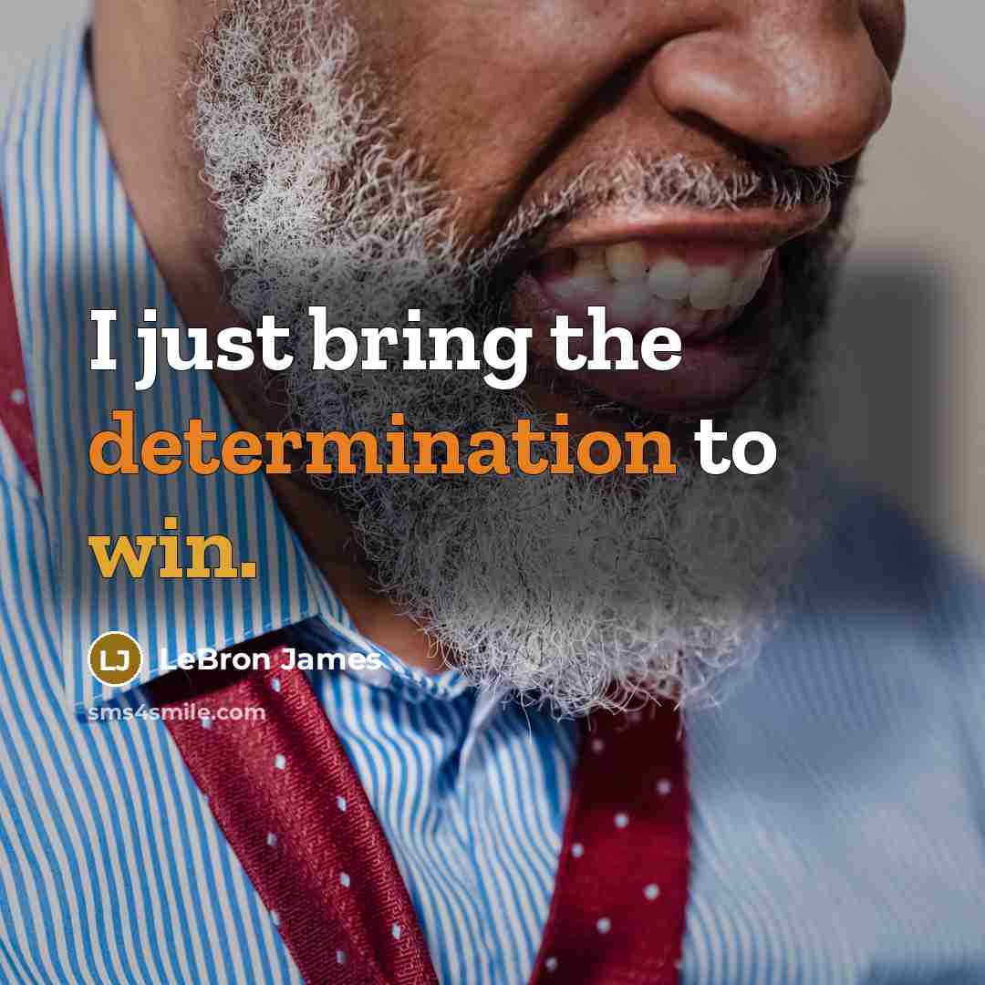 “I just bring the determination to win.” quote by LeBron James