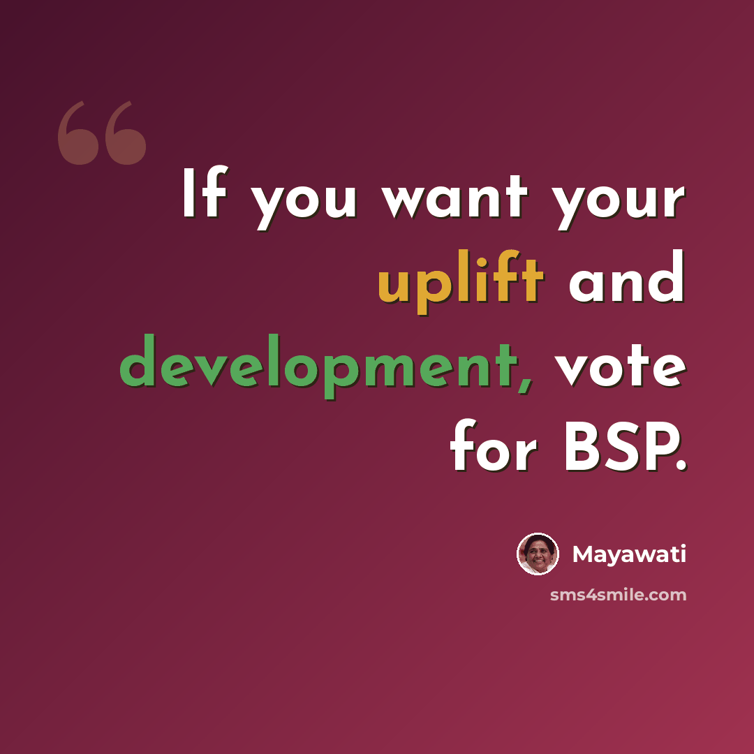 “If you want your uplift and development, vote for BSP.” quote by Mayawati