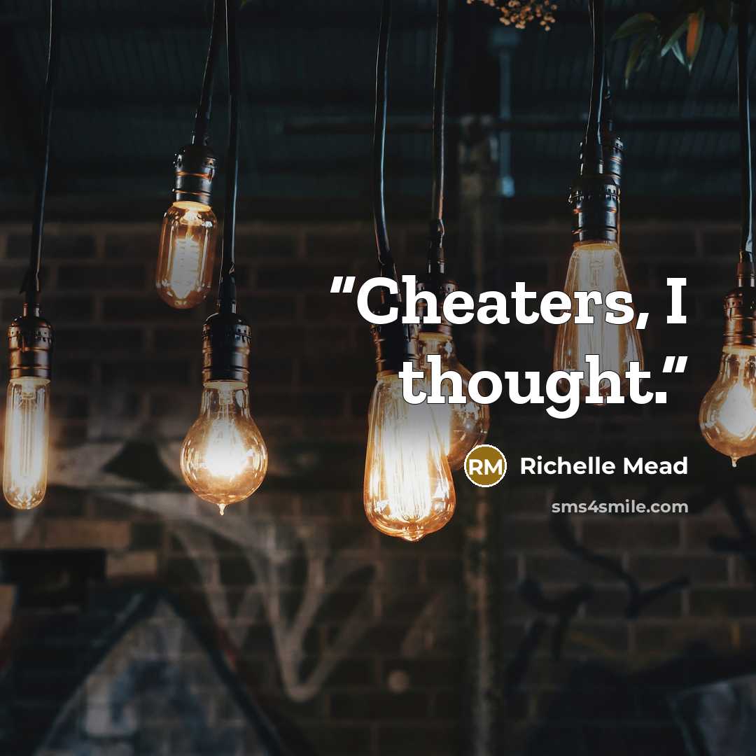 “Cheaters, I thought.” quote by Richelle Mead