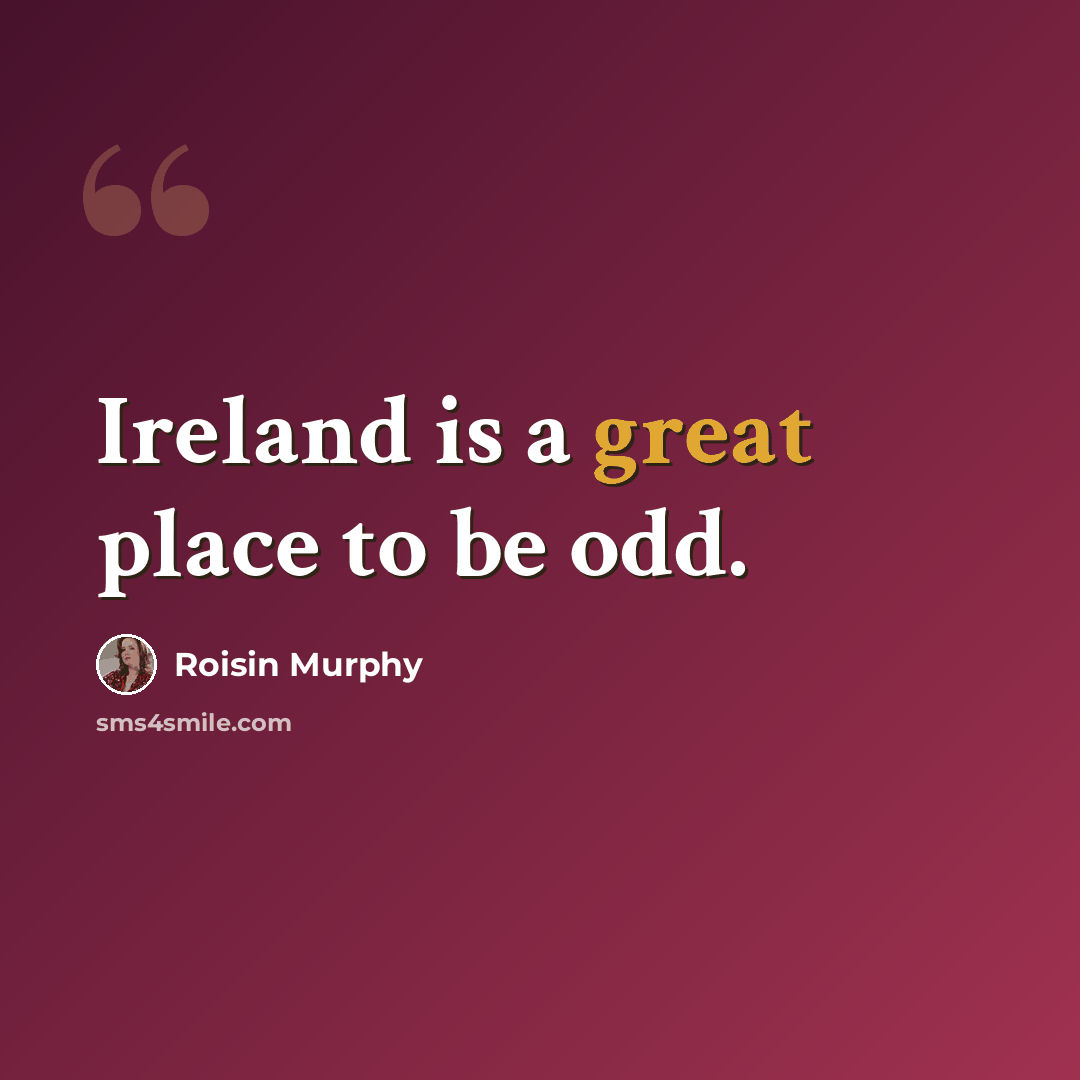 “Ireland is a great place to be odd.” quote by Roisin Murphy