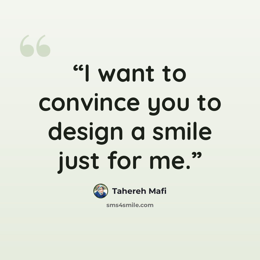 “I want to convince you to design a smile just for me.” quote by Tahereh Mafi