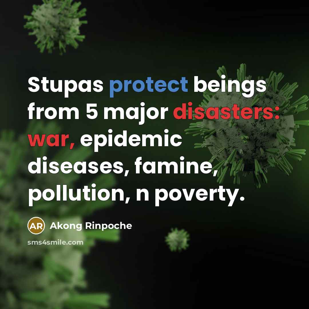 “Stupas protect beings from 5 major disasters: war, epidemic diseases, famine, pollution, n poverty.” quote by Akong Rinpoche