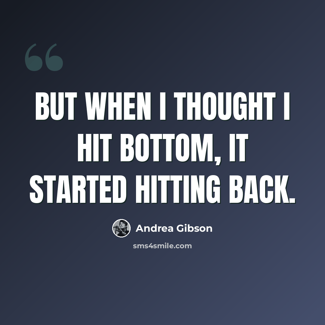 “But when I thought I hit bottom, it started hitting back.” quote by Andrea Gibson