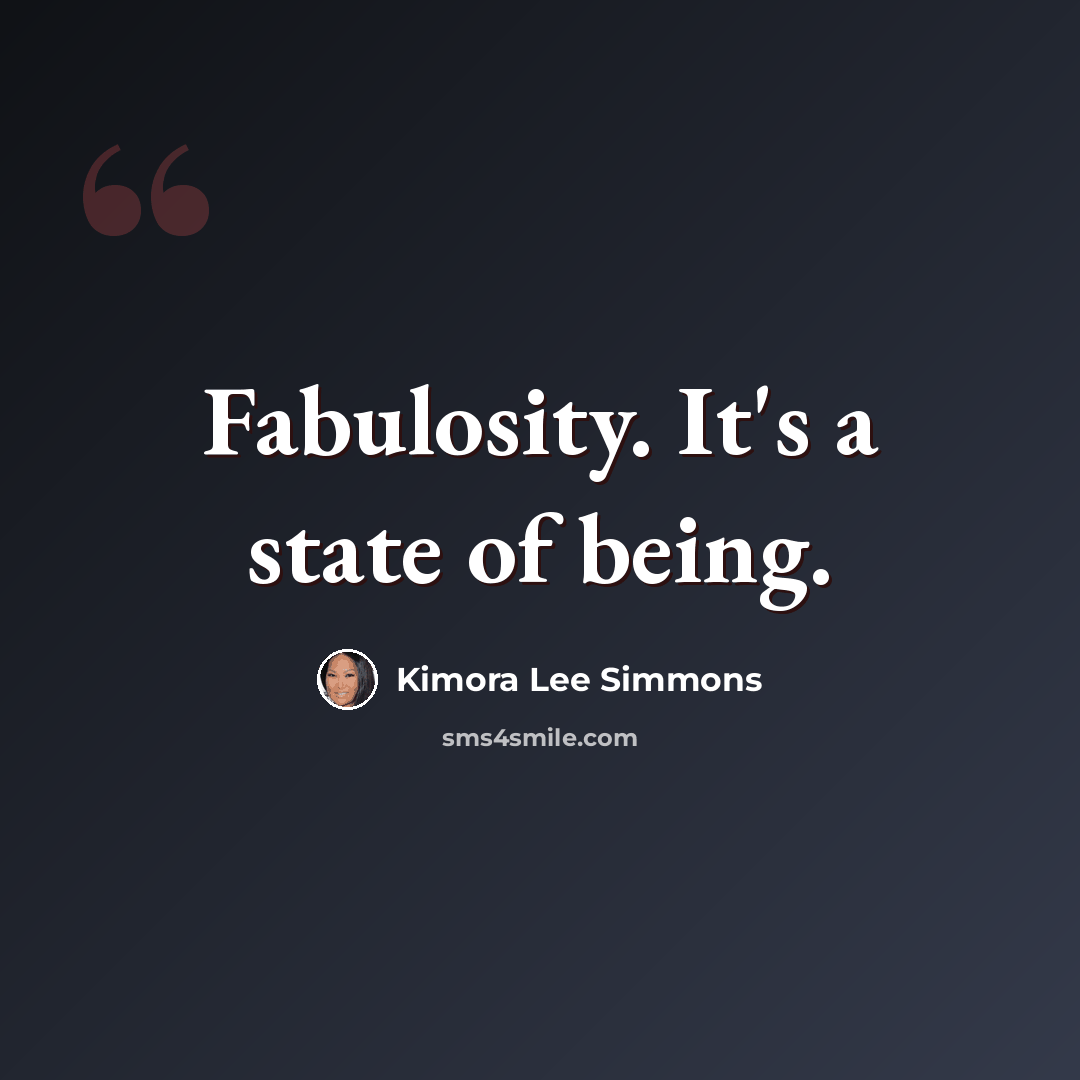 “Fabulosity. It's a state of being.” quote by Kimora Lee Simmons