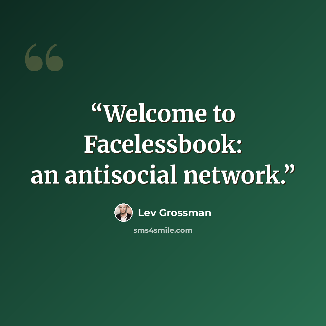 “Welcome to Facelessbook: an antisocial network.” quote by Lev Grossman