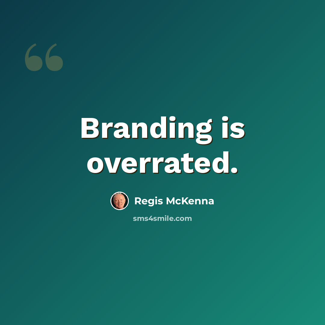 “Branding is overrated.” quote by Regis McKenna