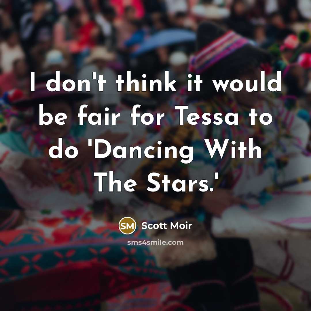 “I don't think it would be fair for Tessa to do 'Dancing With The Stars.'” quote by Scott Moir