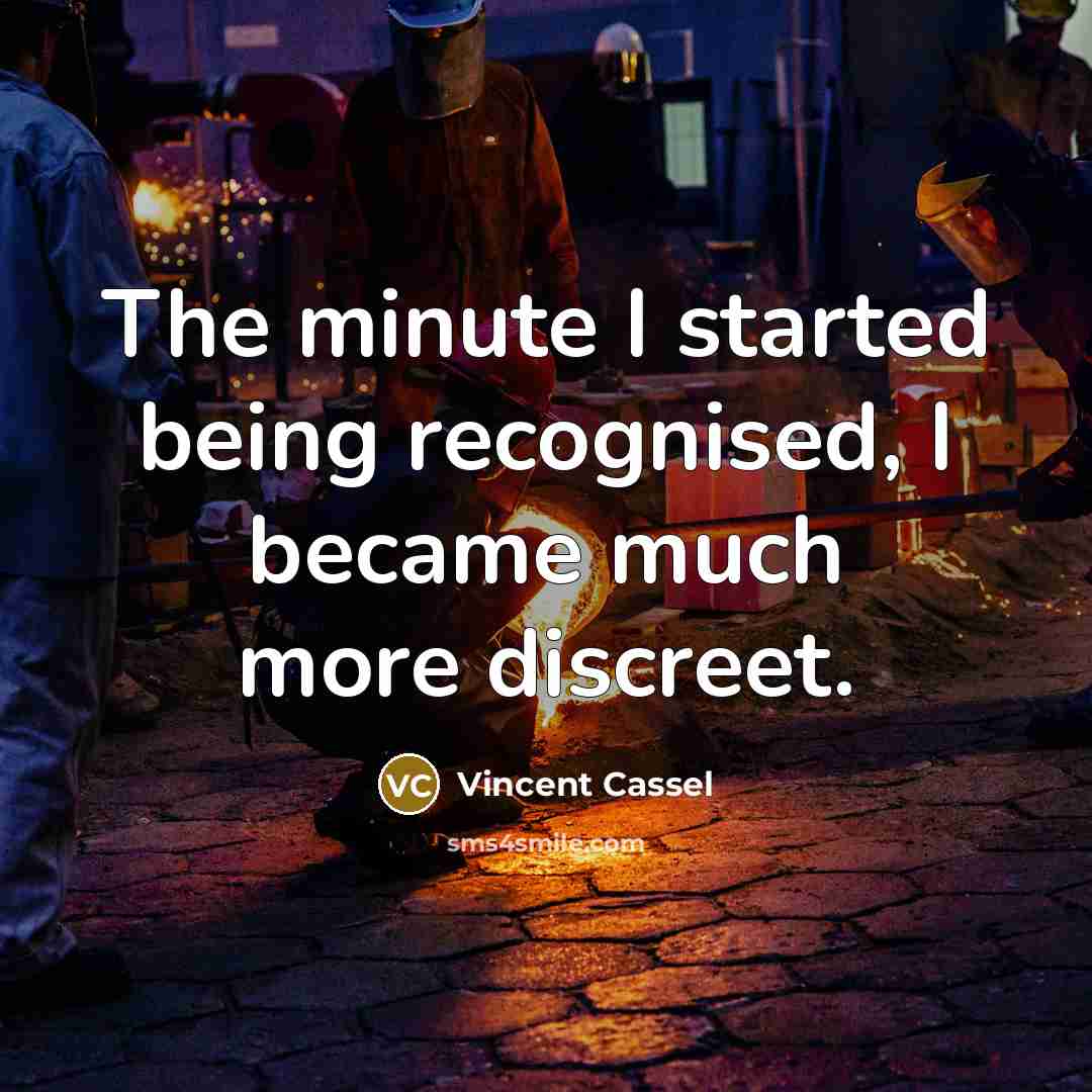 “The minute I started being recognised, I became much more discreet.” quote by Vincent Cassel