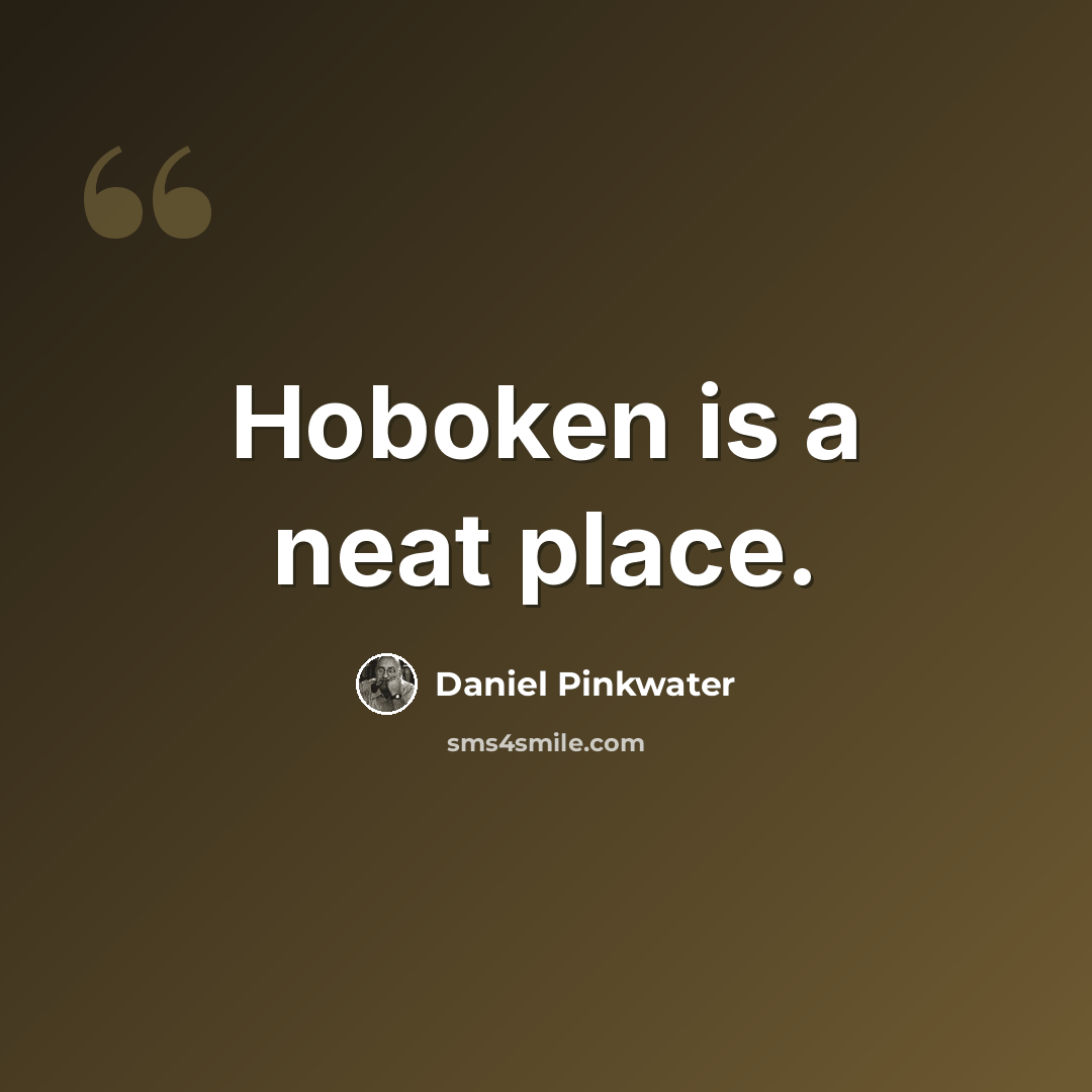 “Hoboken is a neat place.” quote by Daniel Pinkwater