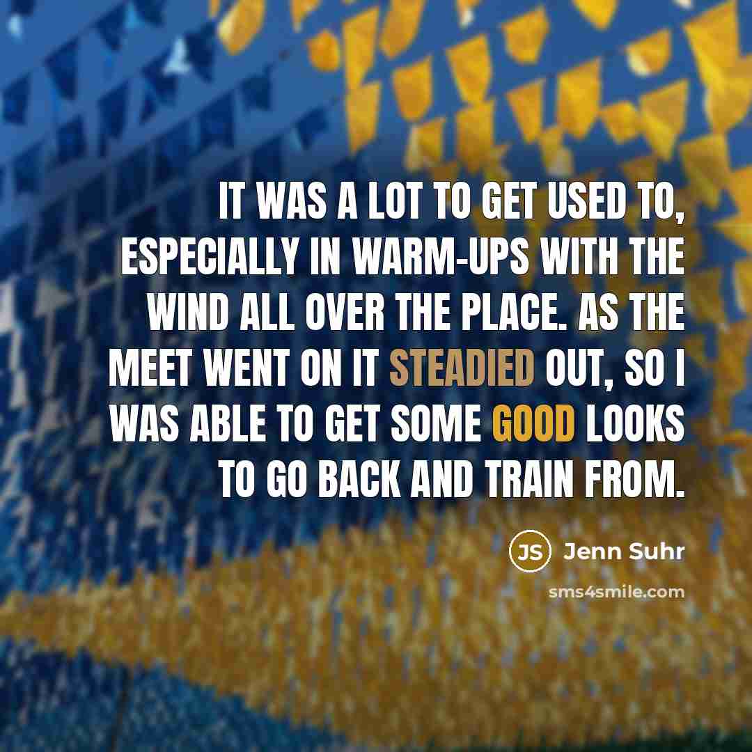 “It was a lot to get used to, especially in warm-ups with the wind all over the place. As the meet went on it steadied out, so I was able to get some good looks to go back and train from.” quote by Jenn Suhr