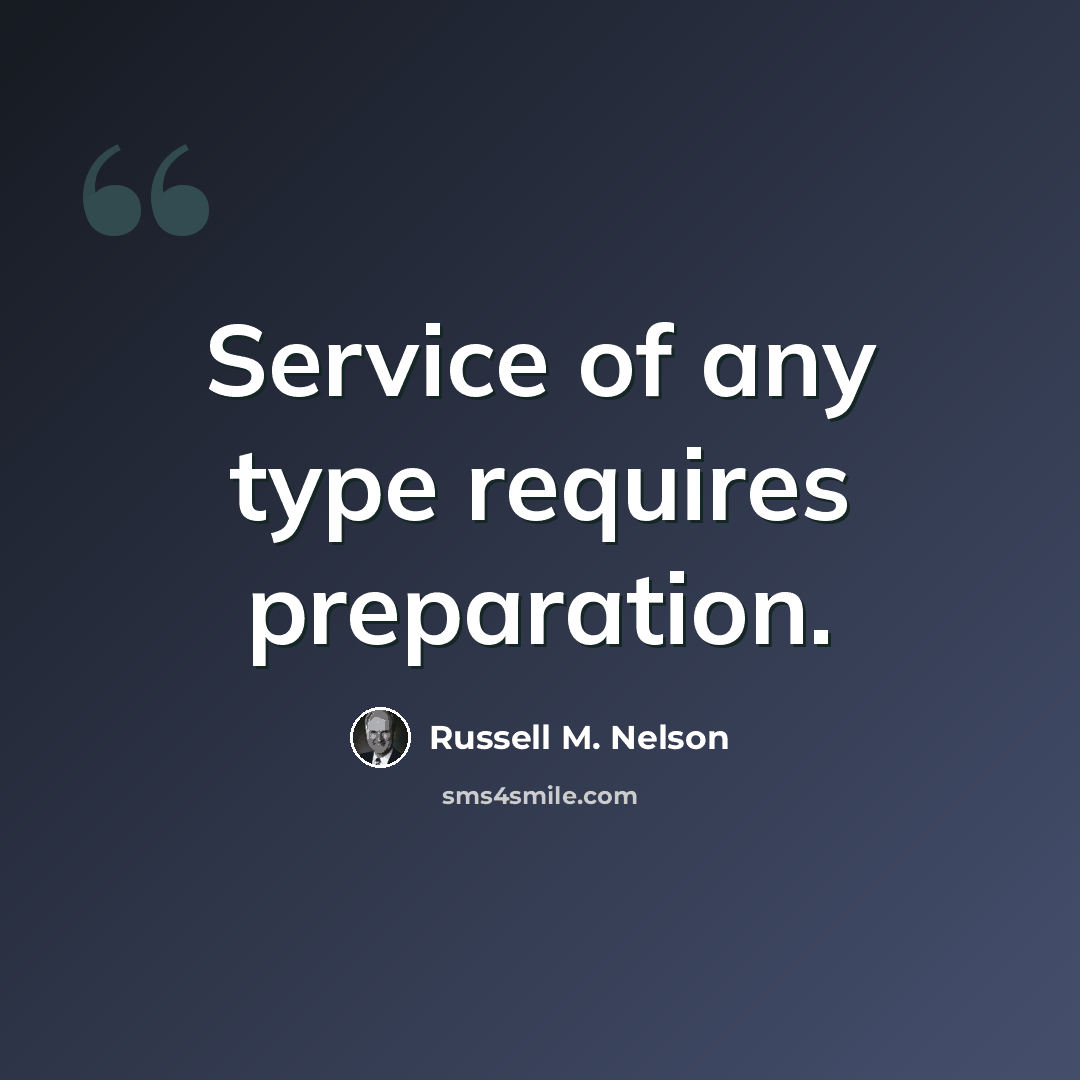 “Service of any type requires preparation.” quote by Russell M. Nelson