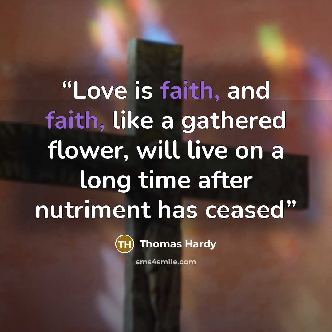 “Love is faith, and faith, like a gathered flower, will live on a long time after nutriment has ceased” quote by Thomas Hardy