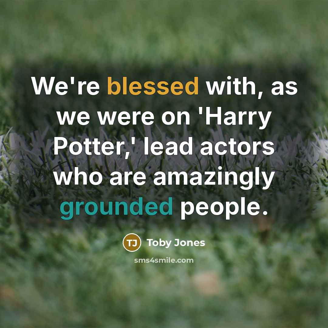 “We're blessed with, as we were on 'Harry Potter,' lead actors who are amazingly grounded people.” quote by Toby Jones
