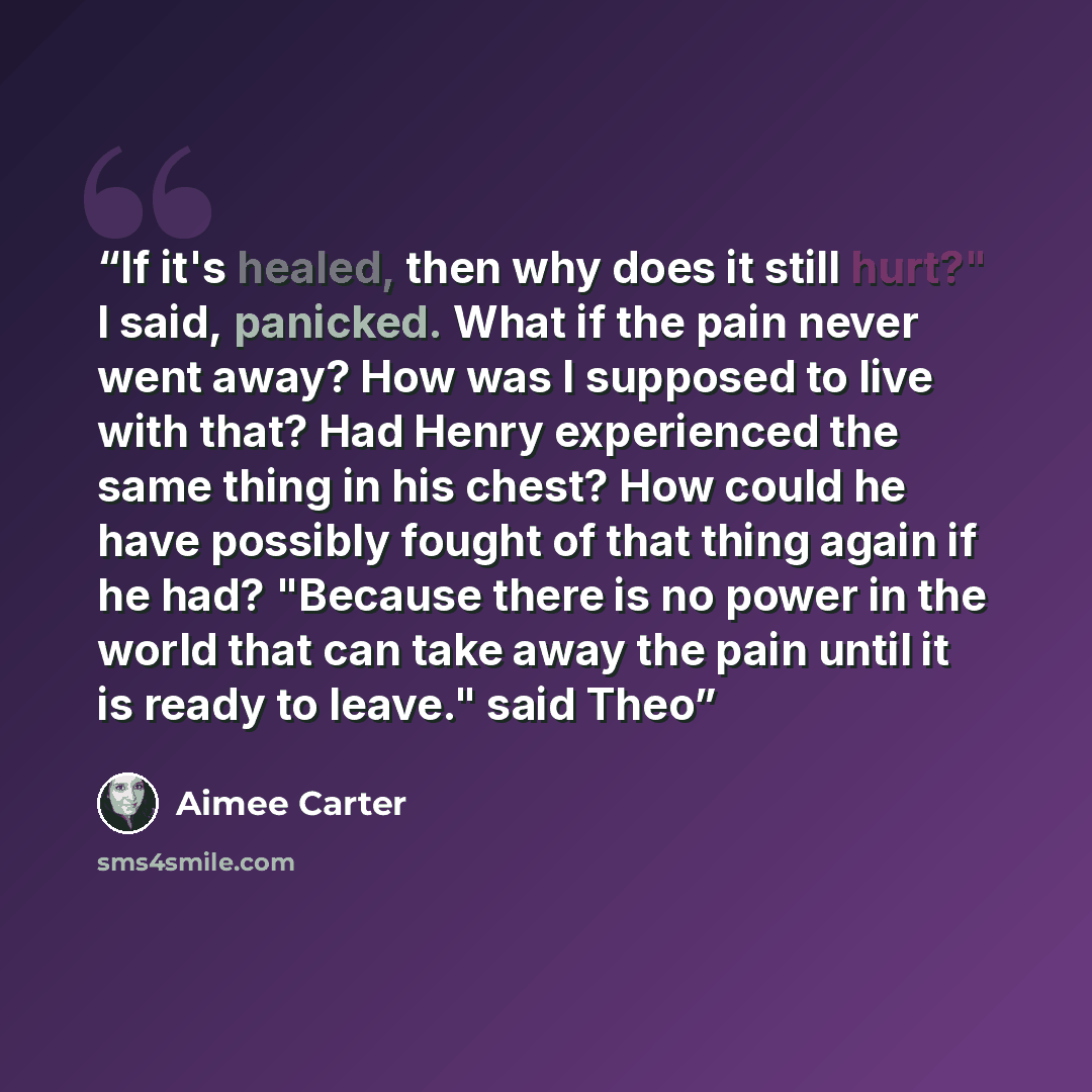 “If it's healed, then why does it still hurt?" I said, panicked. What if the pain never went away? How was I supposed to live with that? Had Henry experienced the same thing in his chest? How could he have possibly fought of that thing again if he had? "Because there is no power in the world that…” quote by Aimee Carter