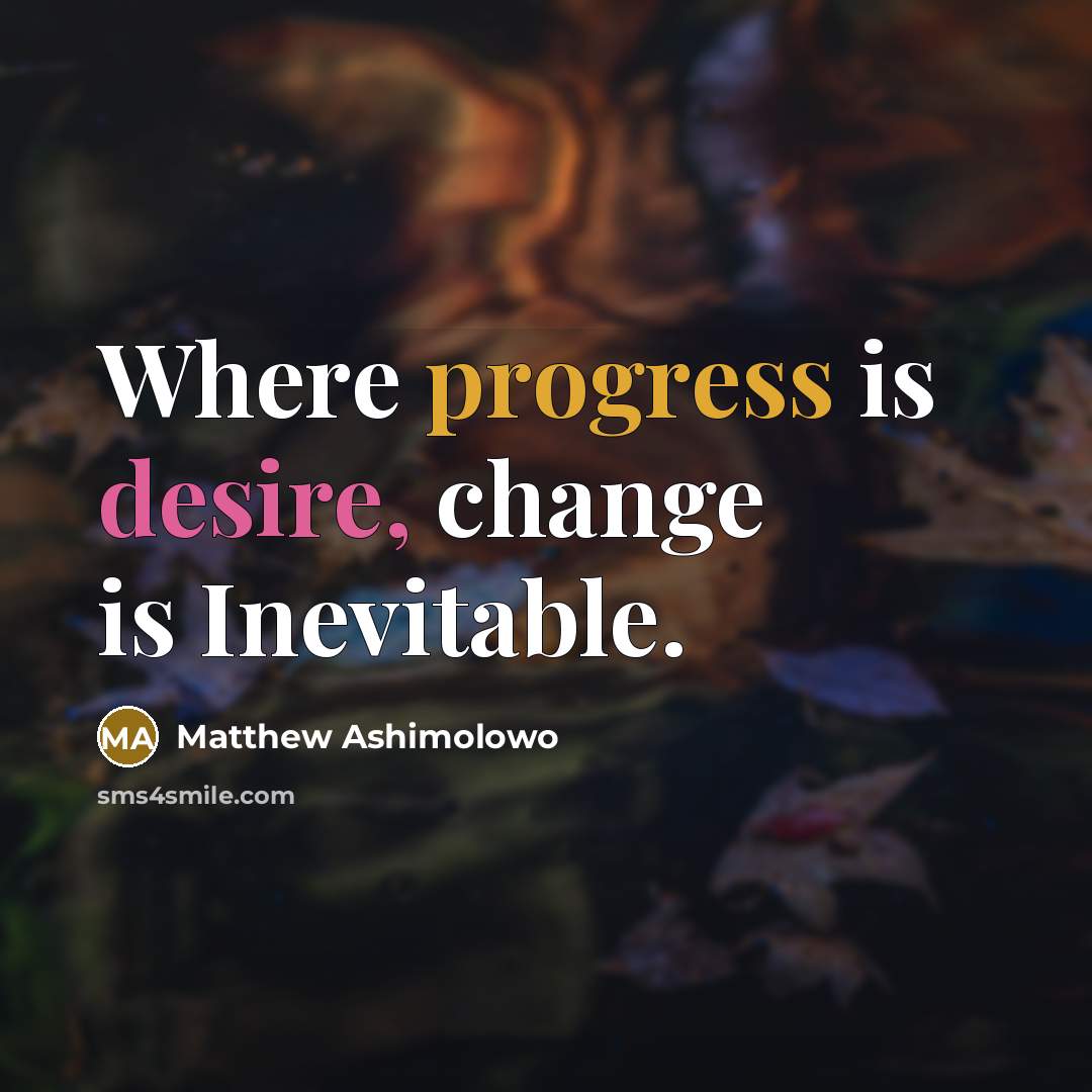 “Where progress is desire, change is Inevitable.” quote by Matthew Ashimolowo