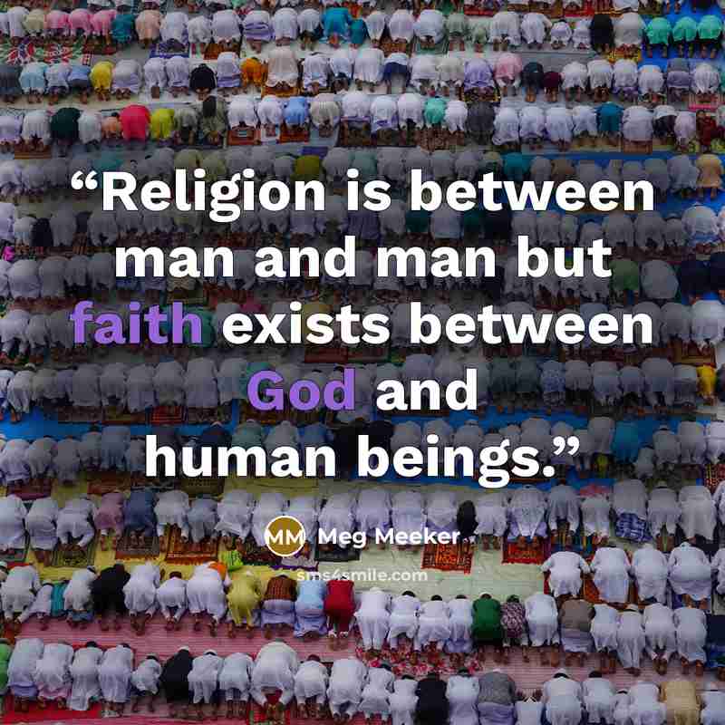 “Religion is between man and man but faith exists between God and human beings.” quote by Meg Meeker