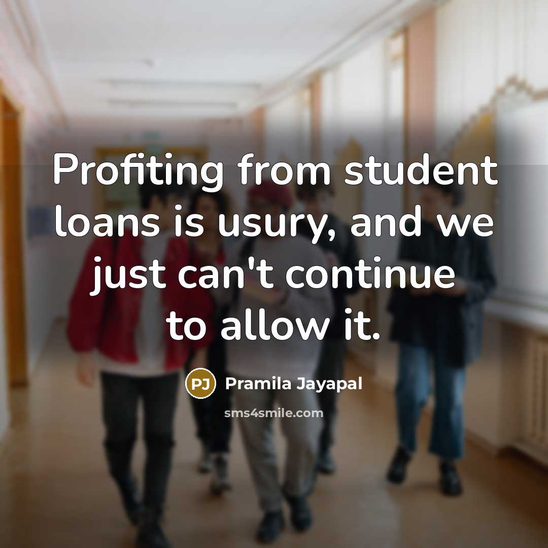 “Profiting from student loans is usury, and we just can't continue to allow it.” quote by Pramila Jayapal