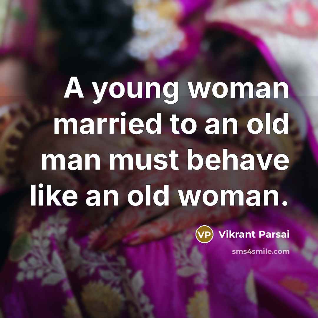 “A young woman married to an old man must behave like an old woman.” quote by Vikrant Parsai