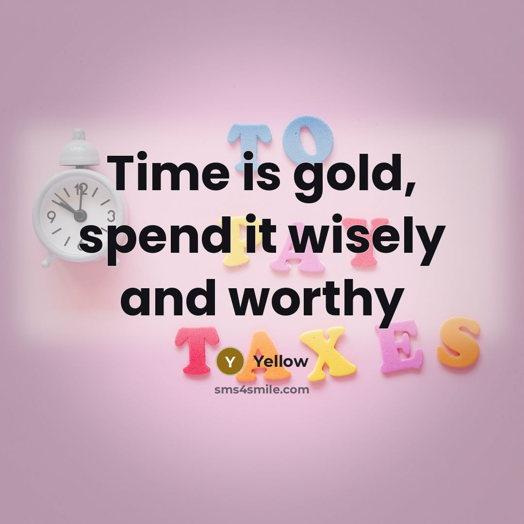 “Time is gold, spend it wisely and worthy” quote by Yellow