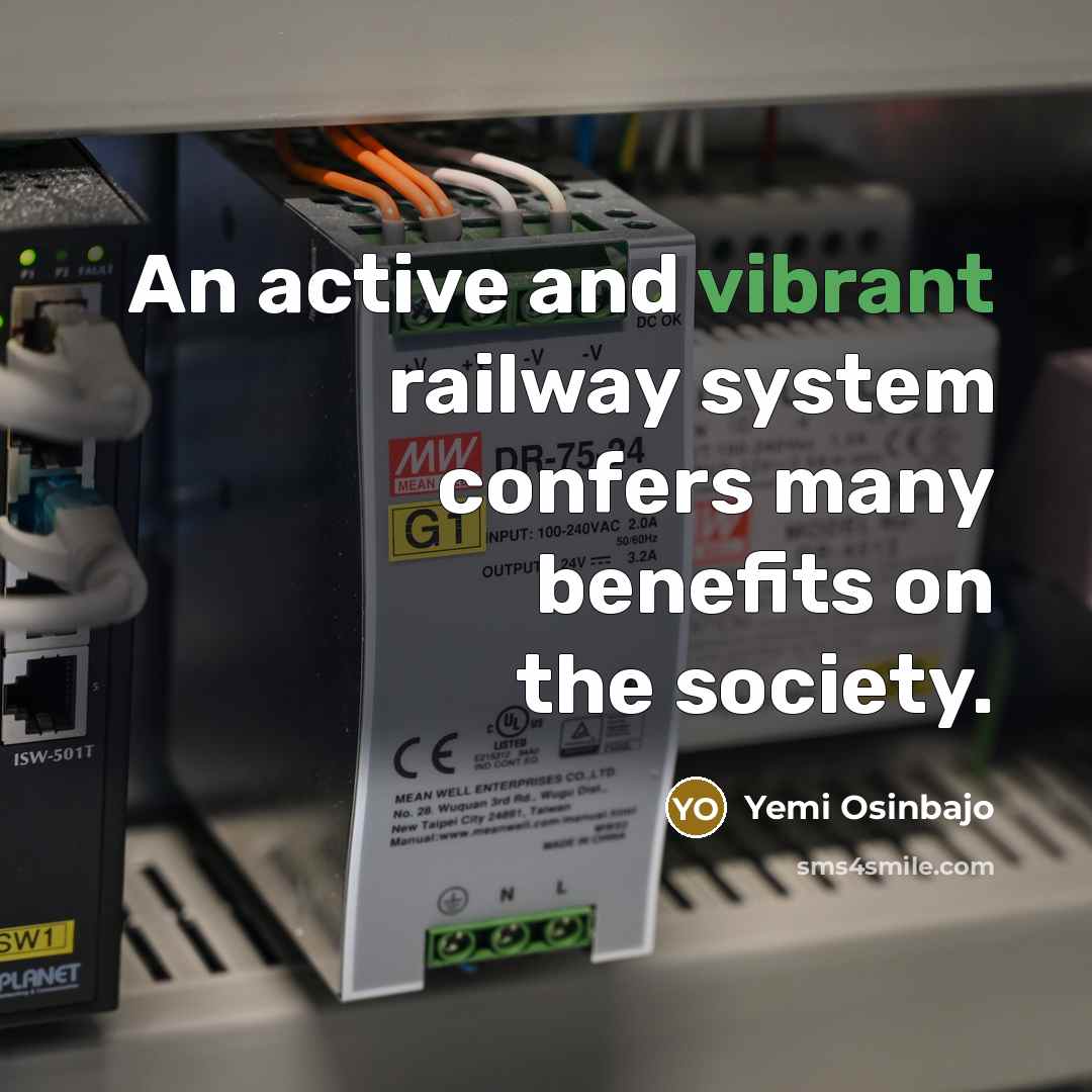 “An active and vibrant railway system confers many benefits on the society.” quote by Yemi Osinbajo