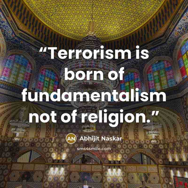 “Terrorism is born of fundamentalism not of religion.” quote by Abhijit Naskar