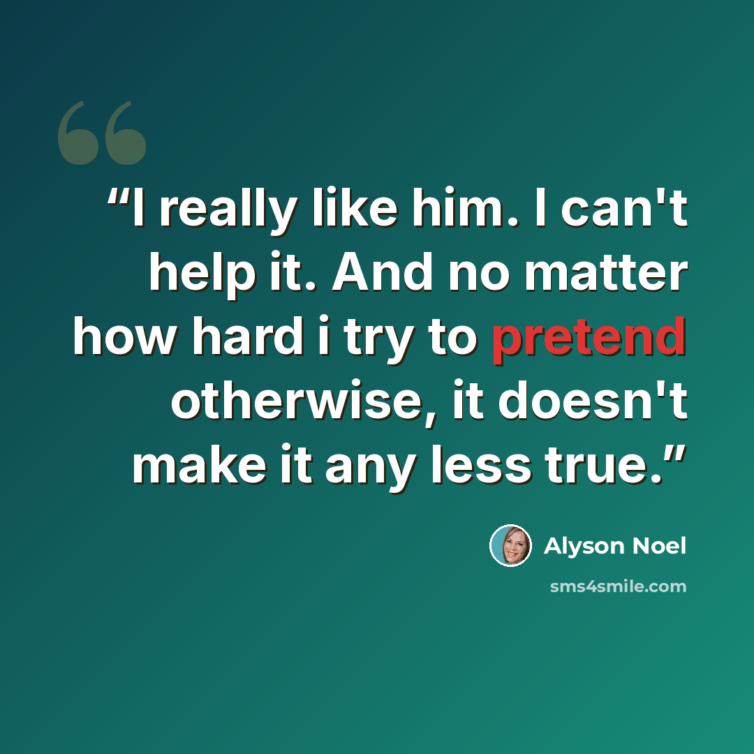 “I really like him. I can't help it. And no matter how hard i try to pretend otherwise, it doesn't make it any less true.” quote by Alyson Noel