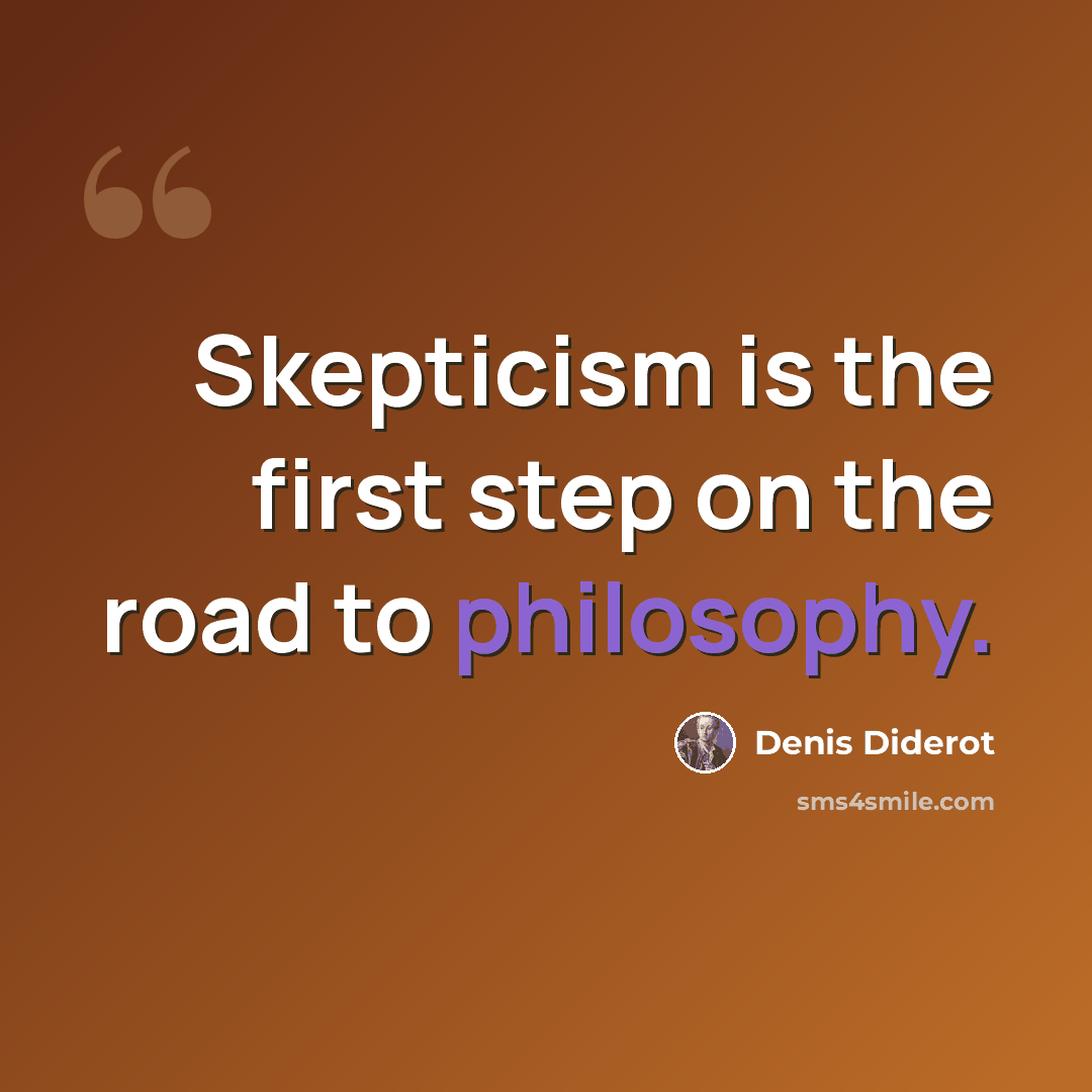 “Skepticism is the first step on the road to philosophy.” quote by Denis Diderot