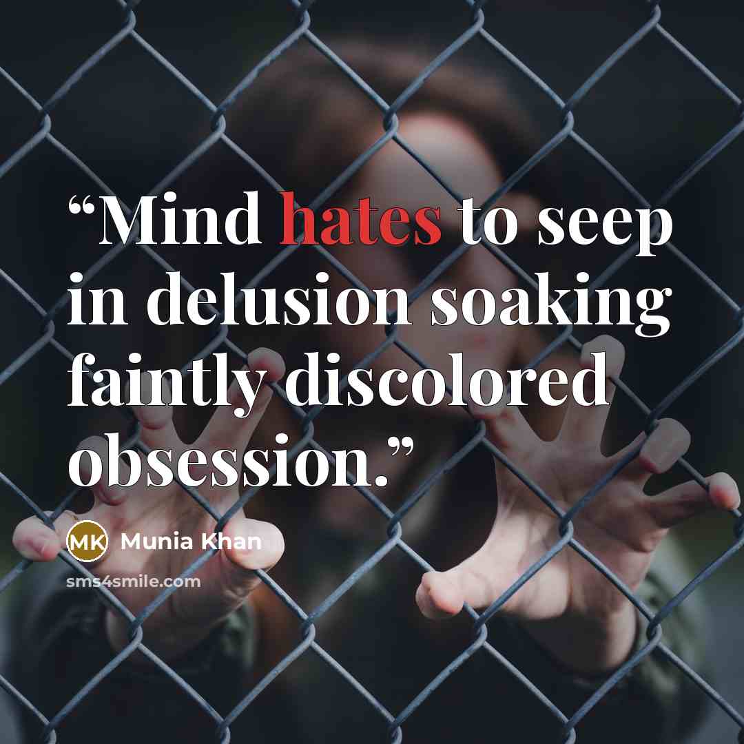 “Mind hates to seep in delusion soaking faintly discolored obsession.” quote by Munia Khan