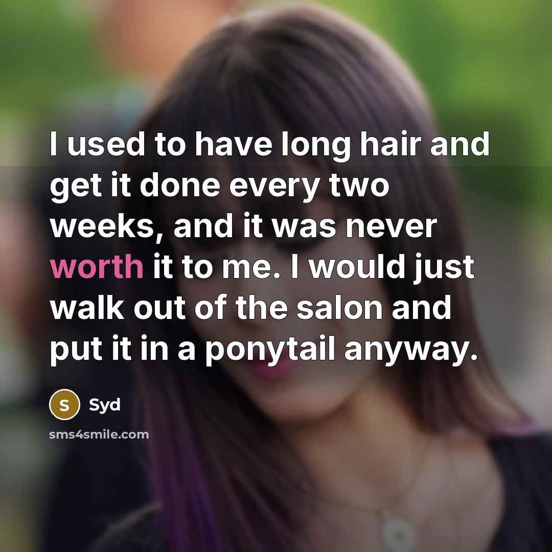“I used to have long hair and get it done every two weeks, and it was never worth it to me. I would just walk out of the salon and put it in a ponytail anyway.” quote by Syd
