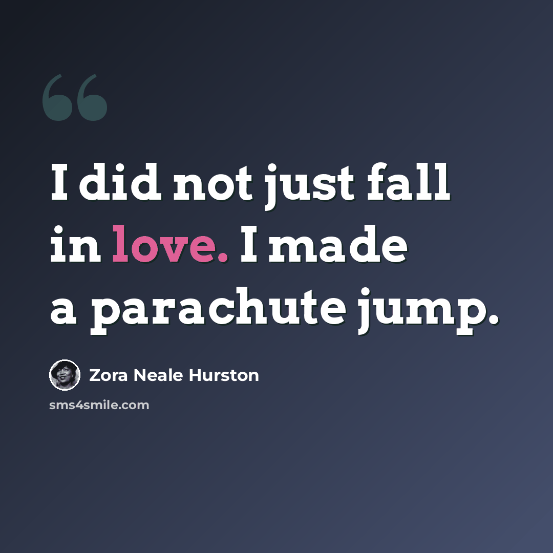 “I did not just fall in love. I made a parachute jump.” quote by Zora Neale Hurston
