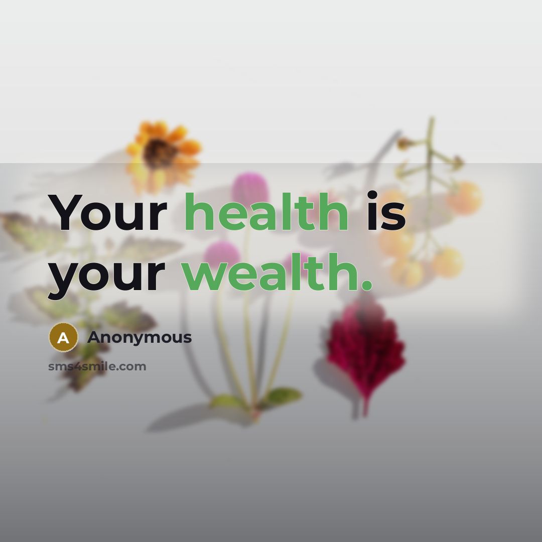 “Your health is your wealth.” quote by Anonymous