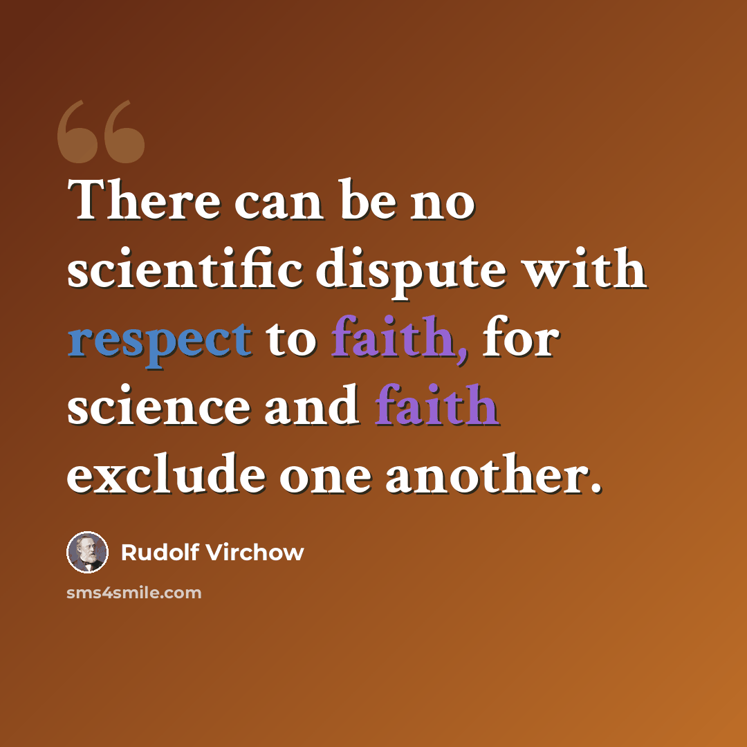 “There can be no scientific dispute with respect to faith, for science and faith exclude one another.” quote by Rudolf Virchow