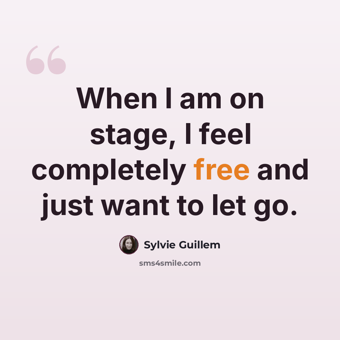 “When I am on stage, I feel completely free and just want to let go.” quote by Sylvie Guillem