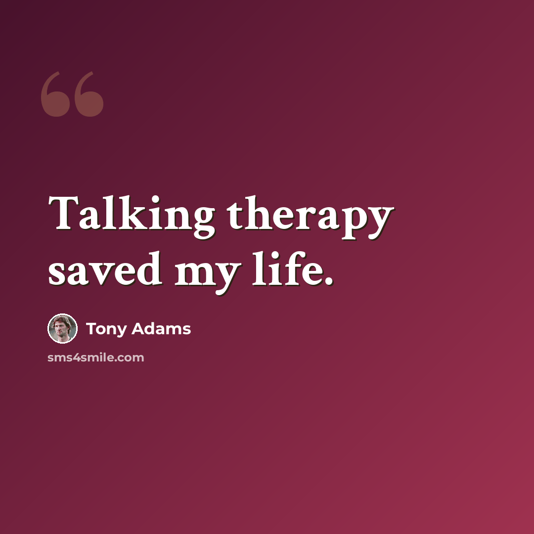 “Talking therapy saved my life.” quote by Tony Adams