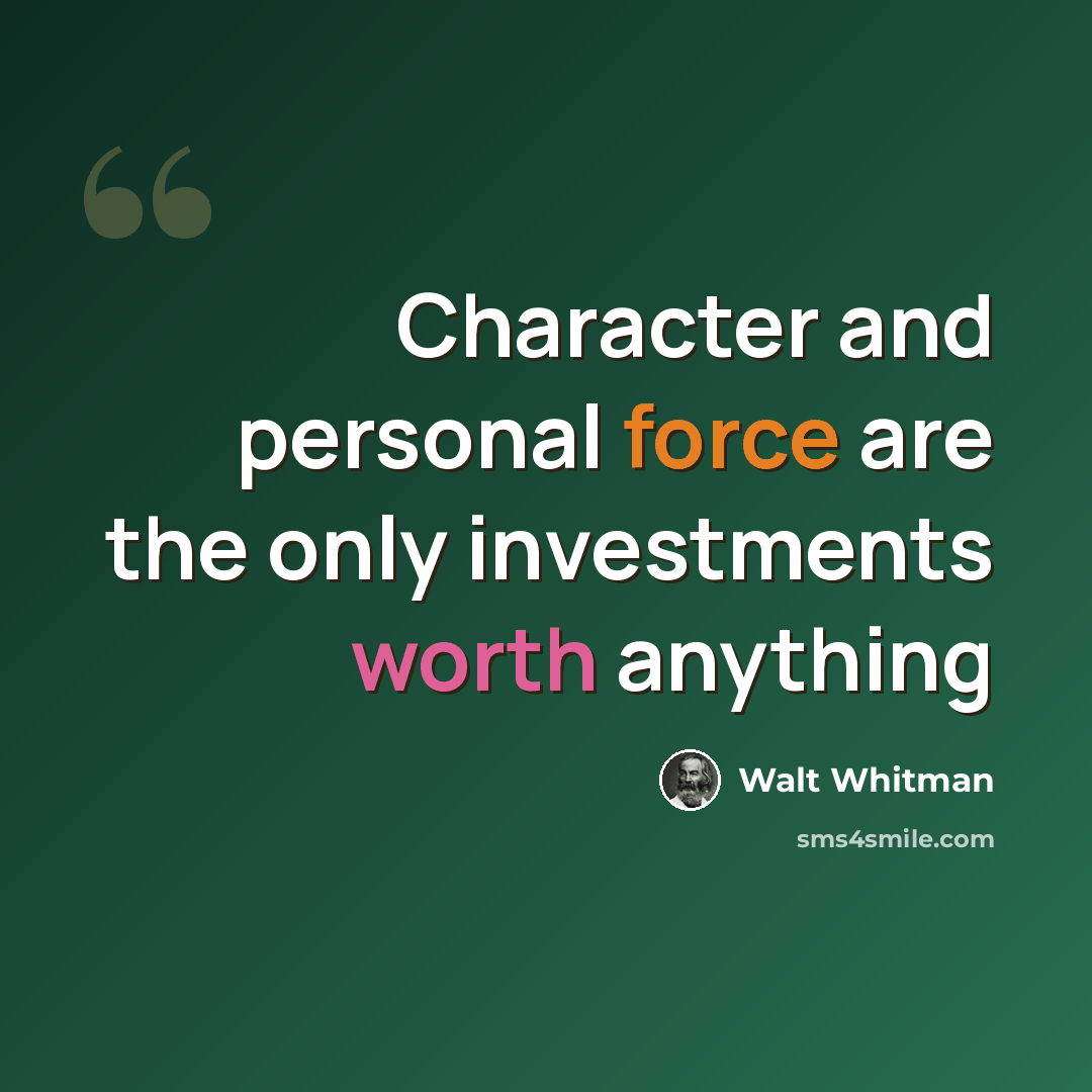 “Character and personal force are the only investments worth anything” quote by Walt Whitman