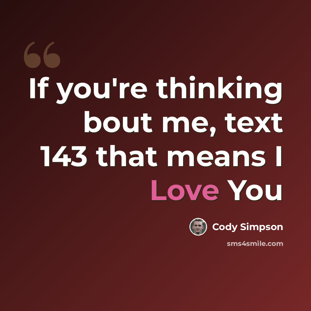 “If you're thinking bout me, text 143 that means I Love You” quote by Cody Simpson
