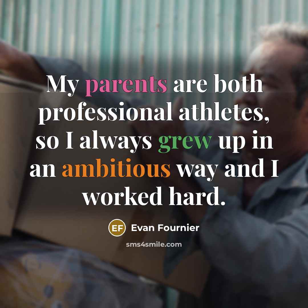 “My parents are both professional athletes, so I always grew up in an ambitious way and I worked hard.” quote by Evan Fournier