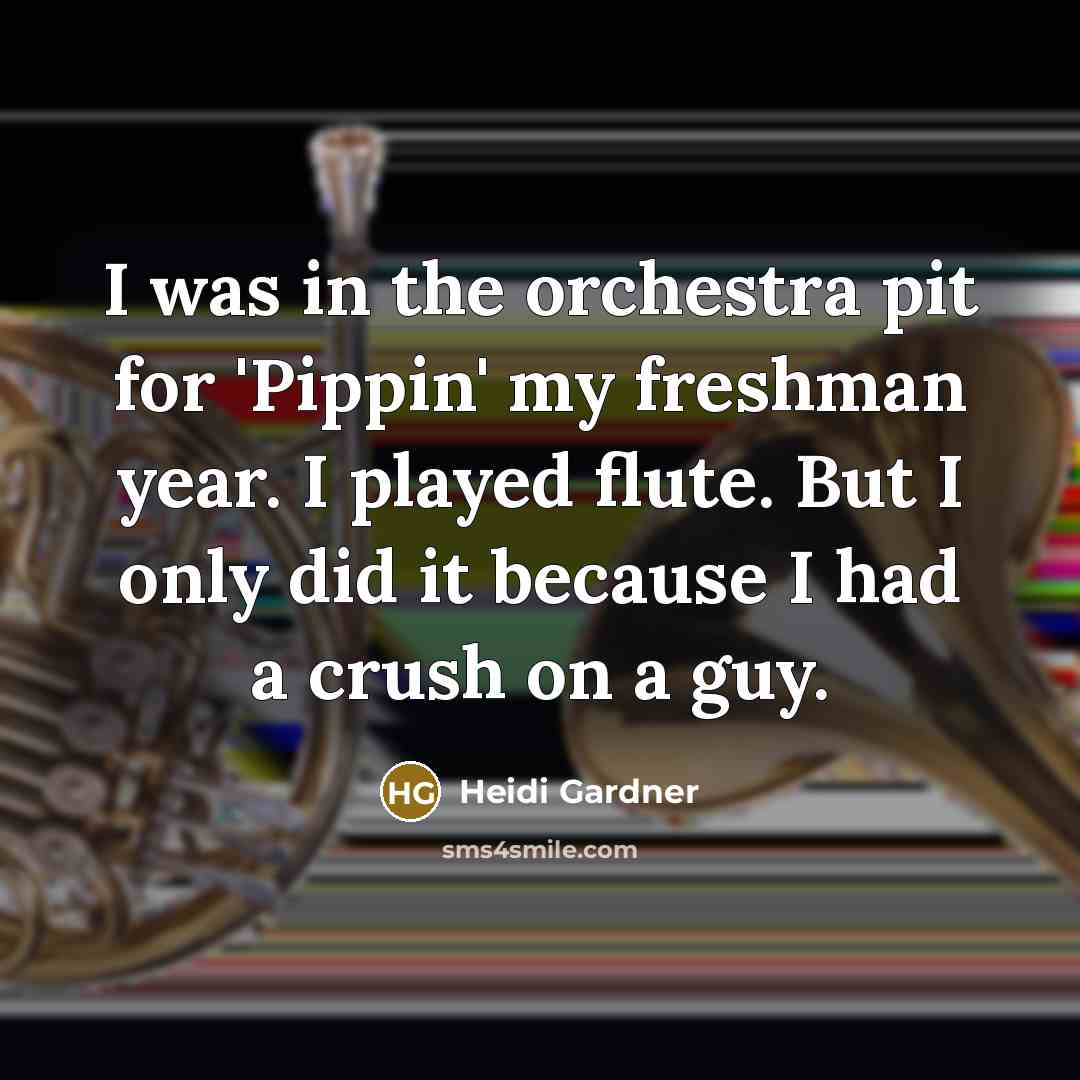 “I was in the orchestra pit for 'Pippin' my freshman year. I played flute. But I only did it because I had a crush on a guy.” quote by Heidi Gardner