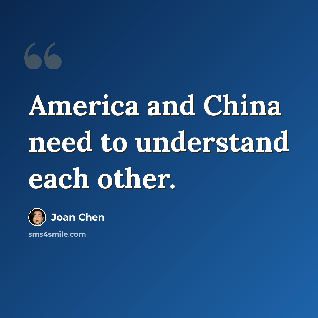 “America and China need to understand each other.” quote by Joan Chen