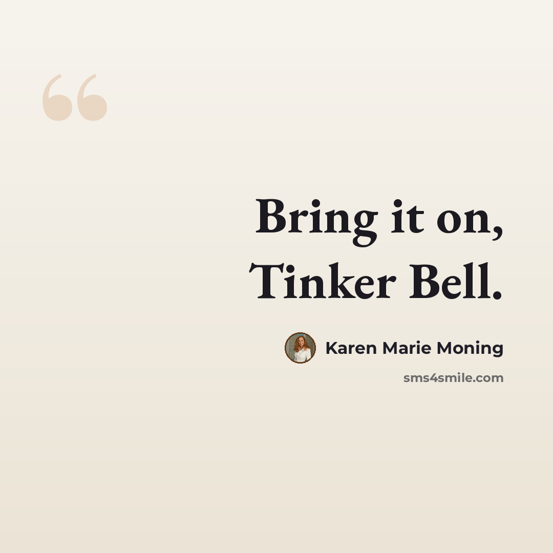 “Bring it on, Tinker Bell.” quote by Karen Marie Moning