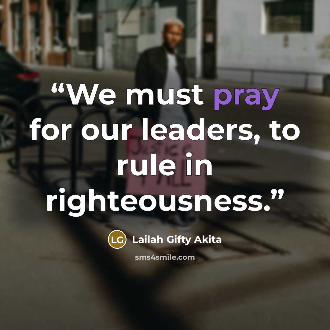 “We must pray for our leaders, to rule in righteousness.” quote by Lailah Gifty Akita