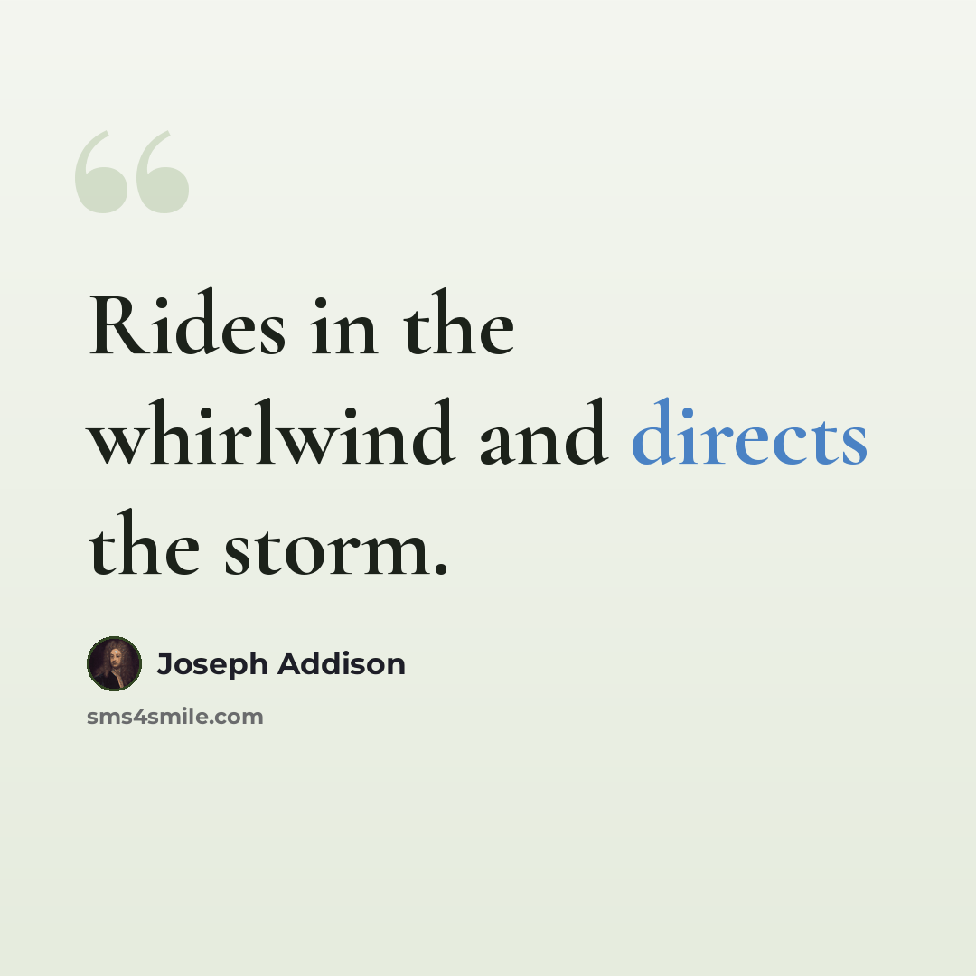 “Rides in the whirlwind and directs the storm.” quote by Joseph Addison