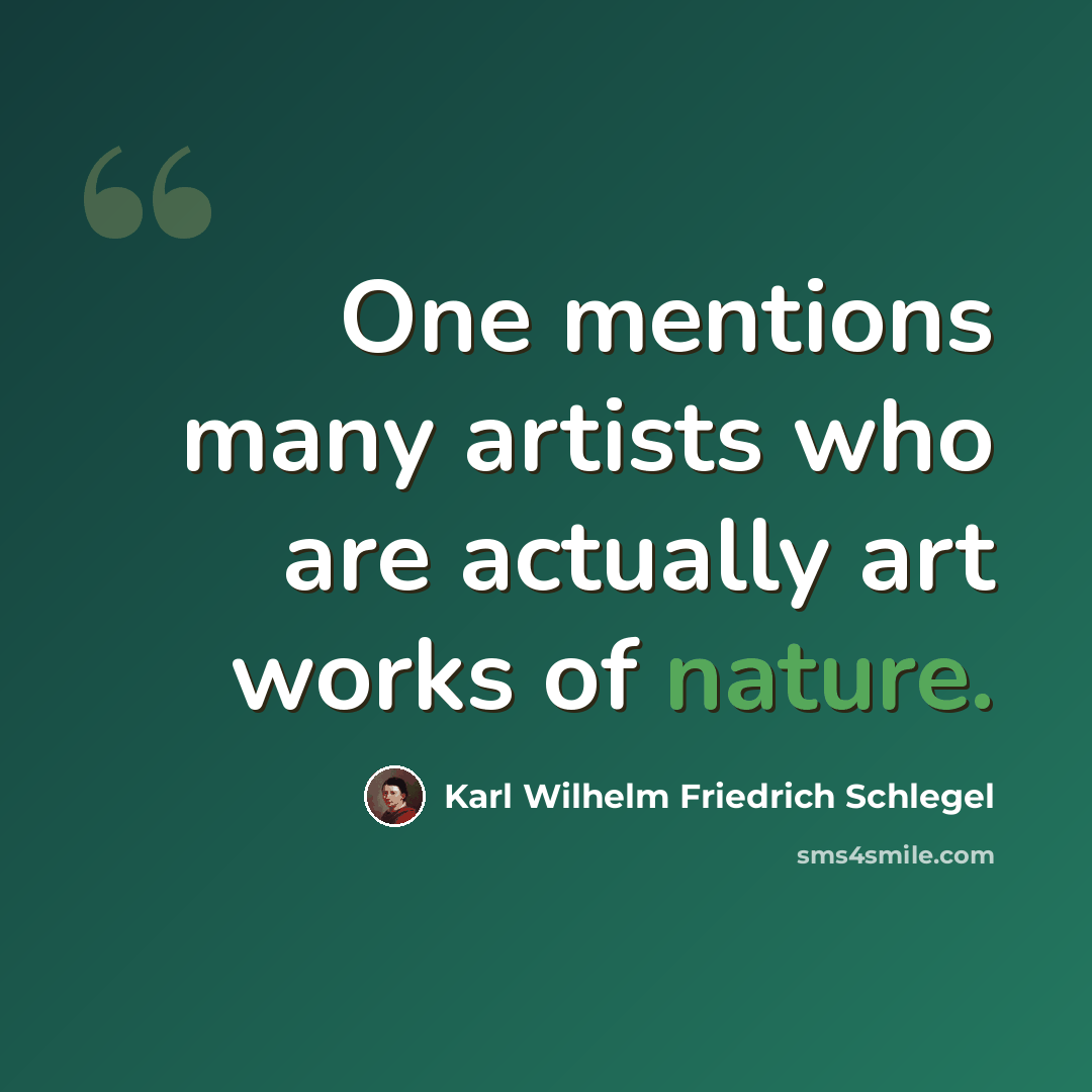 “One mentions many artists who are actually art works of nature.” quote by Karl Wilhelm Friedrich Schlegel