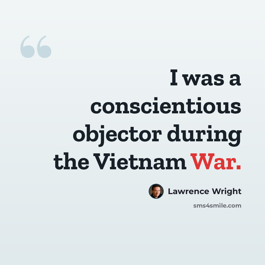 “I was a conscientious objector during the Vietnam War.” quote by Lawrence Wright