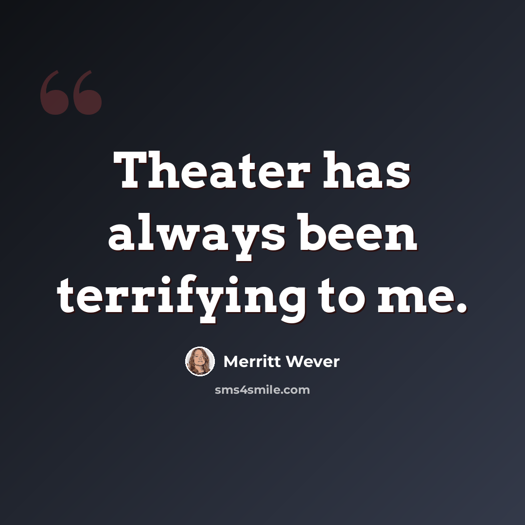 “Theater has always been terrifying to me.” quote by Merritt Wever