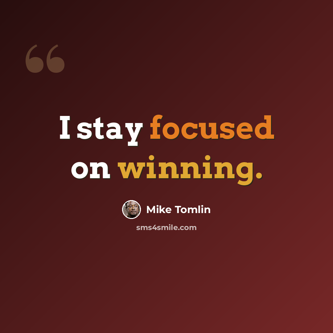 “I stay focused on winning.” quote by Mike Tomlin
